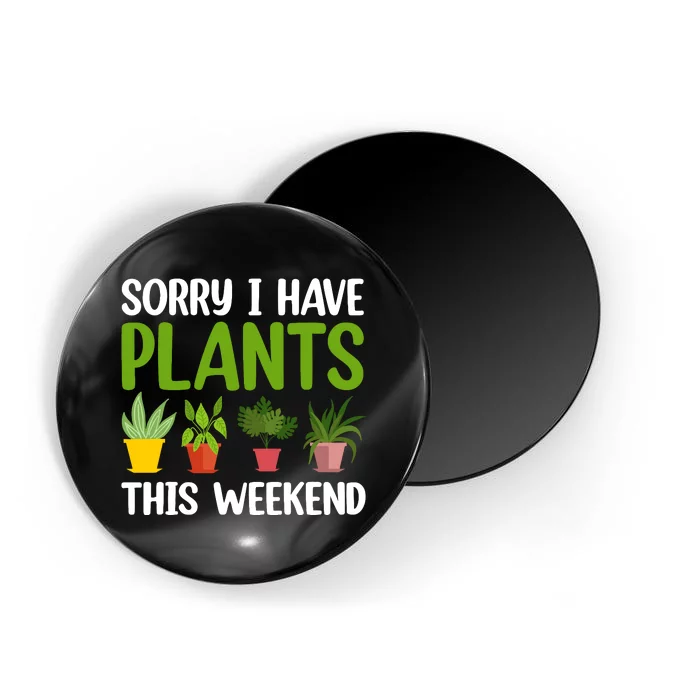 Sorry I Have Plants This Weekend Funny Plant Garden Lover Magnet