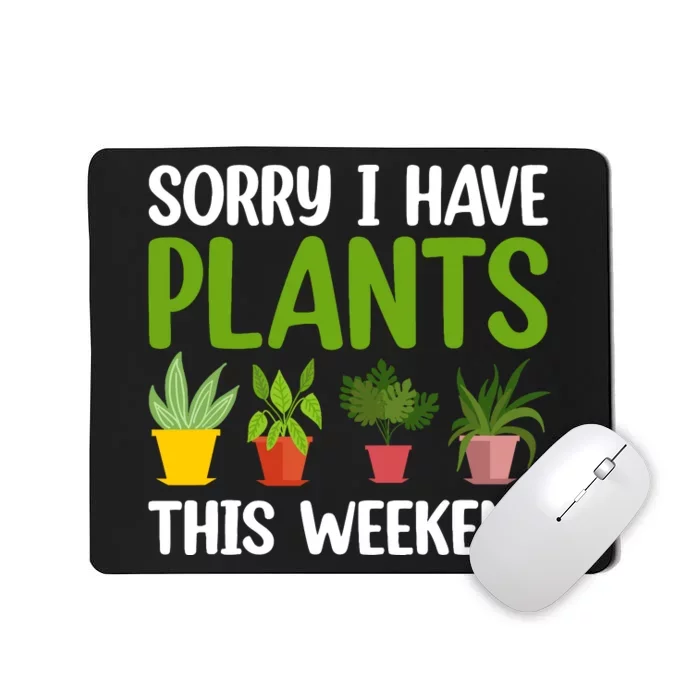 Sorry I Have Plants This Weekend Funny Plant Garden Lover Mousepad