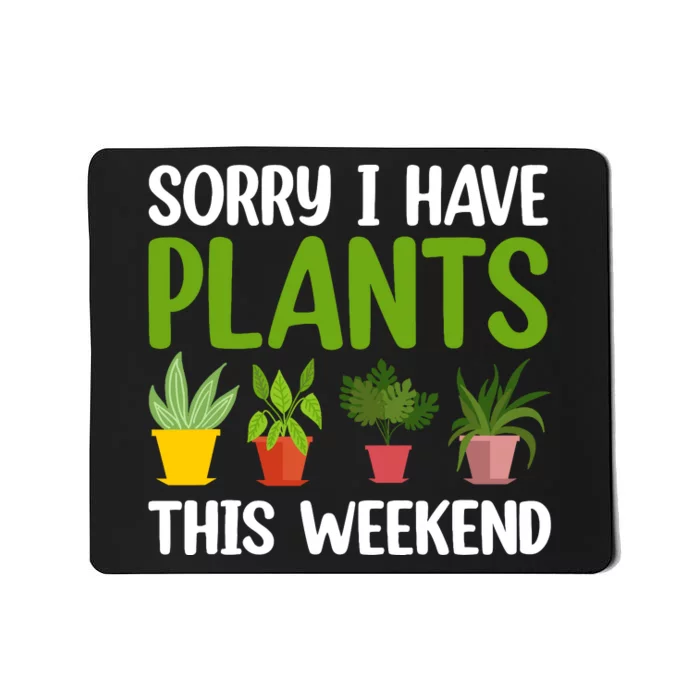 Sorry I Have Plants This Weekend Funny Plant Garden Lover Mousepad