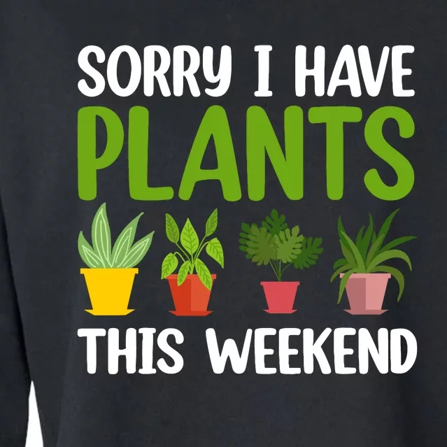 Sorry I Have Plants This Weekend Funny Plant Garden Lover Cropped Pullover Crew