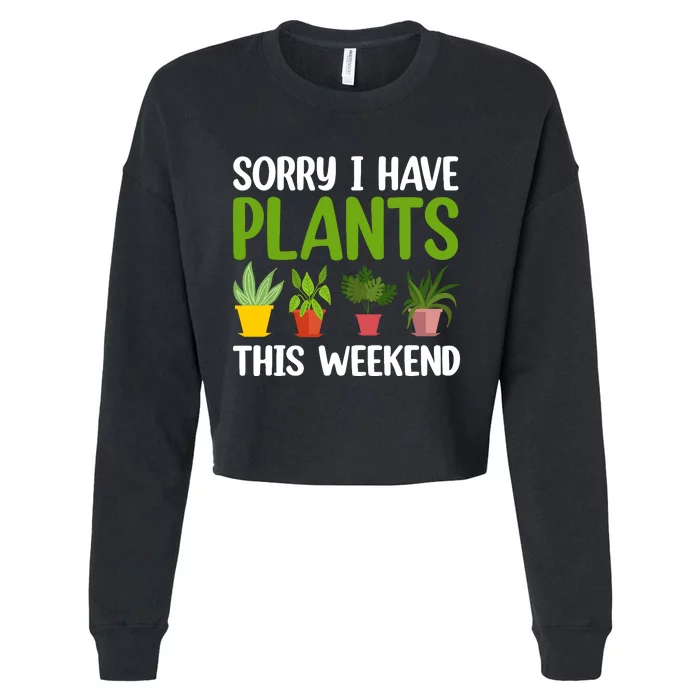 Sorry I Have Plants This Weekend Funny Plant Garden Lover Cropped Pullover Crew