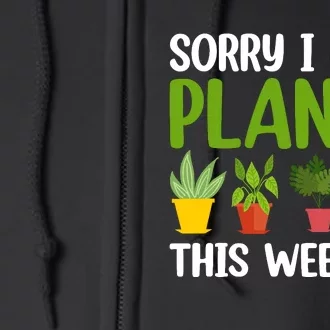 Sorry I Have Plants This Weekend Funny Plant Garden Lover Full Zip Hoodie