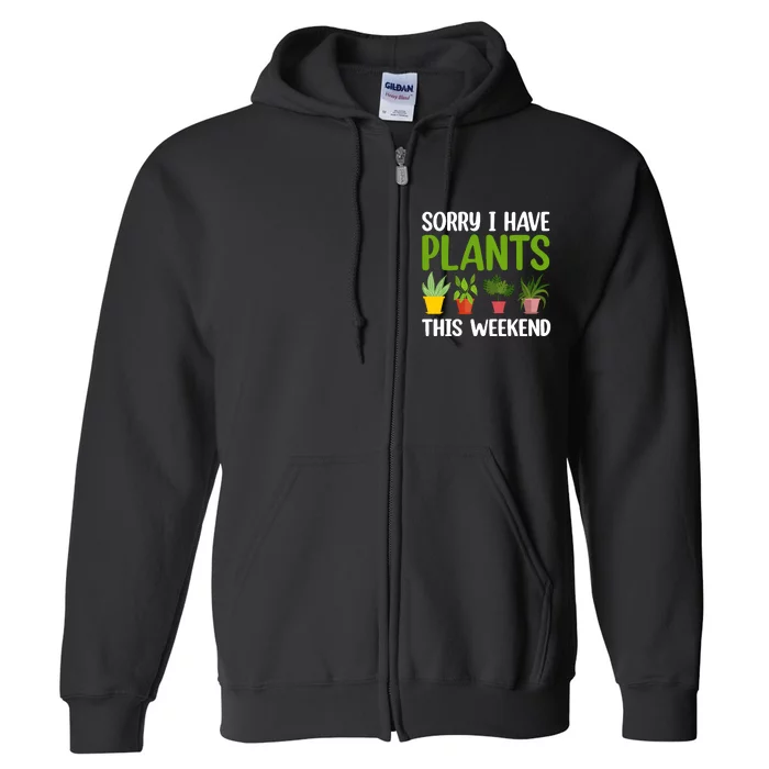 Sorry I Have Plants This Weekend Funny Plant Garden Lover Full Zip Hoodie