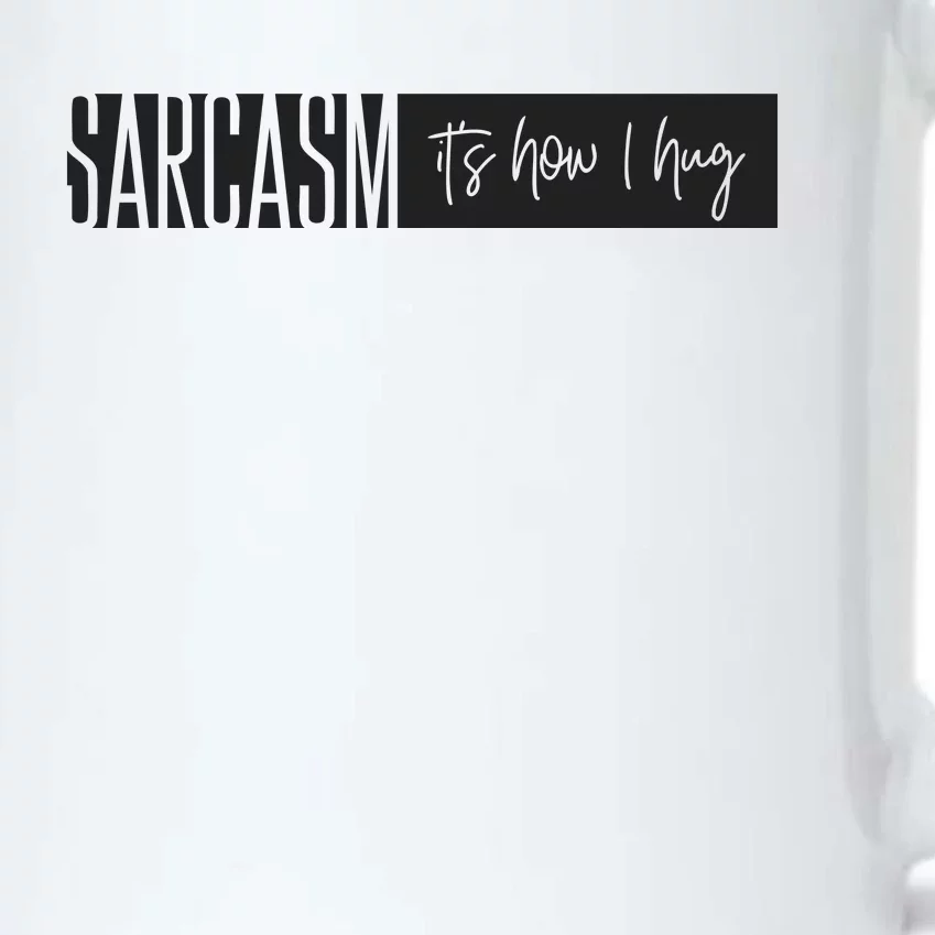 Sarcasm It's How I Hug Funny Black Color Changing Mug