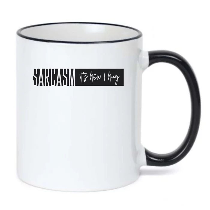 Sarcasm It's How I Hug Funny Black Color Changing Mug