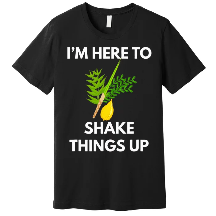 Sukkot IM Here To Shake Things Up Lulav Etrog Jewish Sukkah Premium T-Shirt