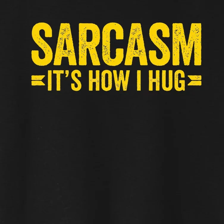 Sarcasm ItS How I Hug Women's Crop Top Tee