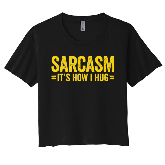 Sarcasm ItS How I Hug Women's Crop Top Tee