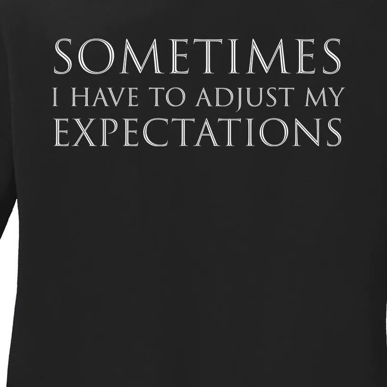 Sometimes I Have To Adjust My Expectations Funny Typography White Text Ladies Long Sleeve Shirt