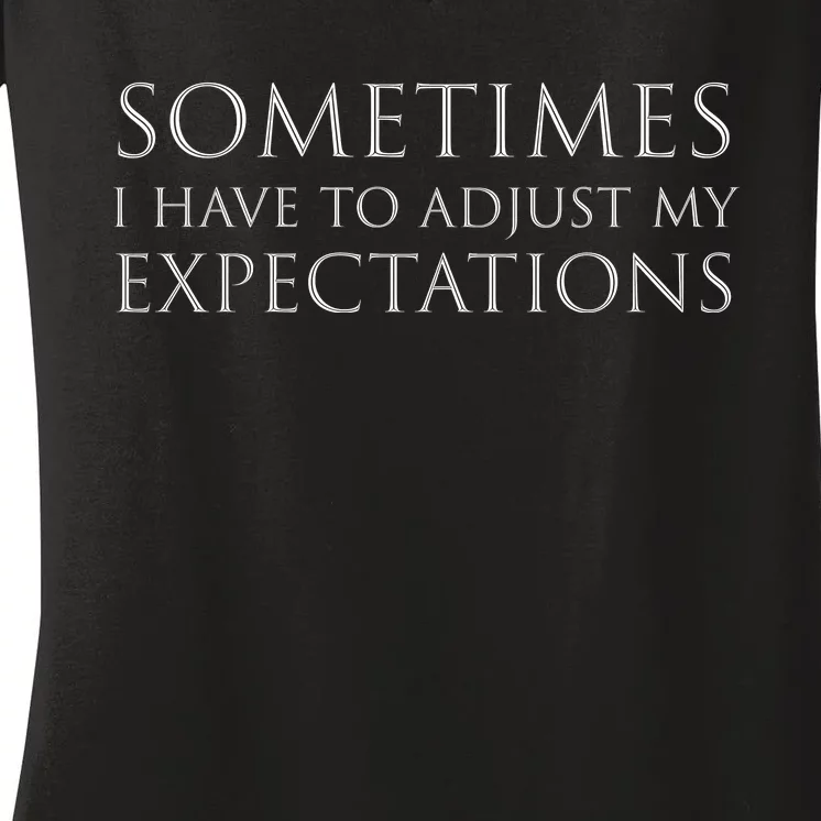 Sometimes I Have To Adjust My Expectations Funny Typography White Text Women's V-Neck T-Shirt