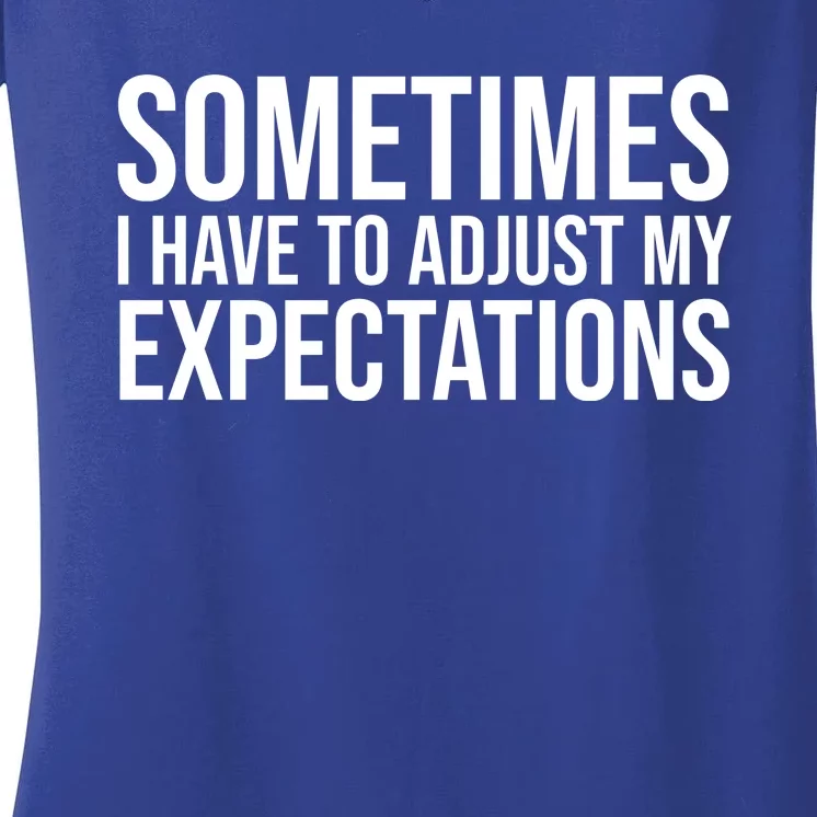 Sometimes I Have To Adjust My Expectations Funny Typography White Text Women's V-Neck T-Shirt