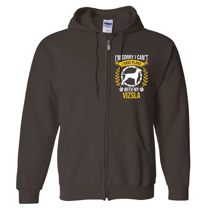 Sorry I Have Plans With My Vizsla Dog Lover Full Zip Hoodie