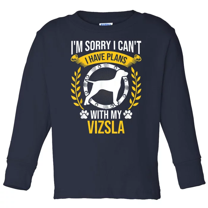 Sorry I Have Plans With My Vizsla Dog Lover Toddler Long Sleeve Shirt