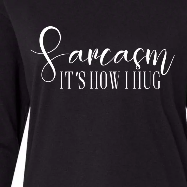 Sarcasm Is How I Hug Womens Cotton Relaxed Long Sleeve T-Shirt