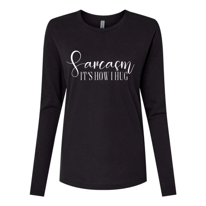 Sarcasm Is How I Hug Womens Cotton Relaxed Long Sleeve T-Shirt