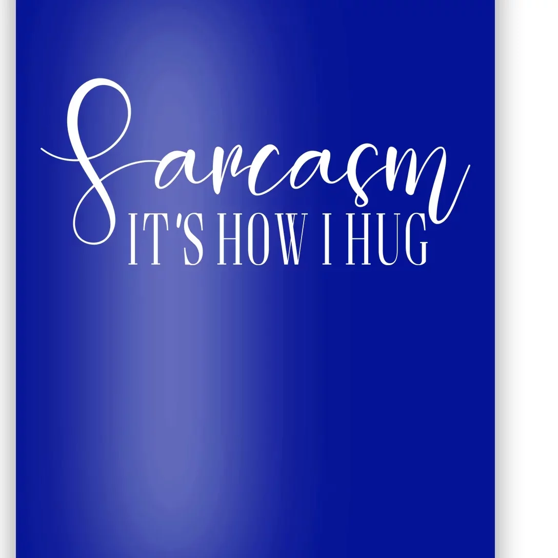 Sarcasm Is How I Hug Poster