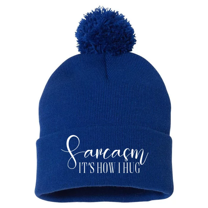 Sarcasm Is How I Hug Pom Pom 12in Knit Beanie