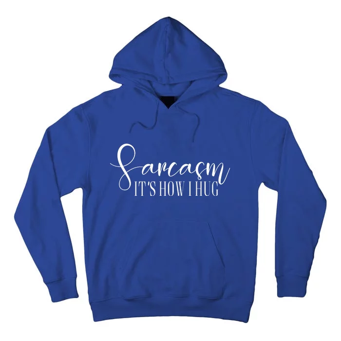 Sarcasm Is How I Hug Tall Hoodie