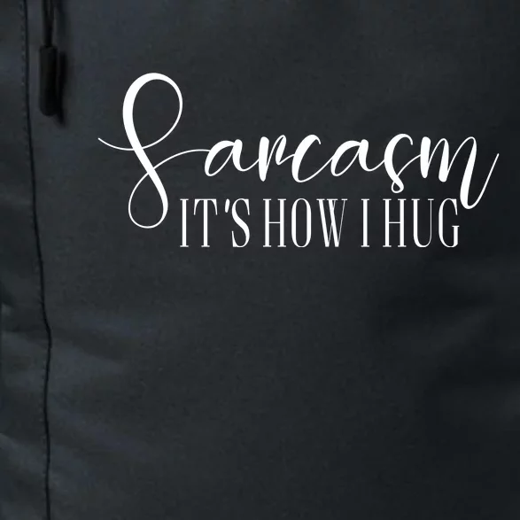 Sarcasm Is How I Hug Daily Commute Backpack