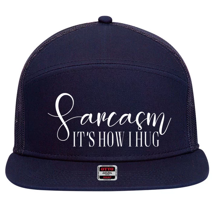 Sarcasm Is How I Hug 7 Panel Mesh Trucker Snapback Hat