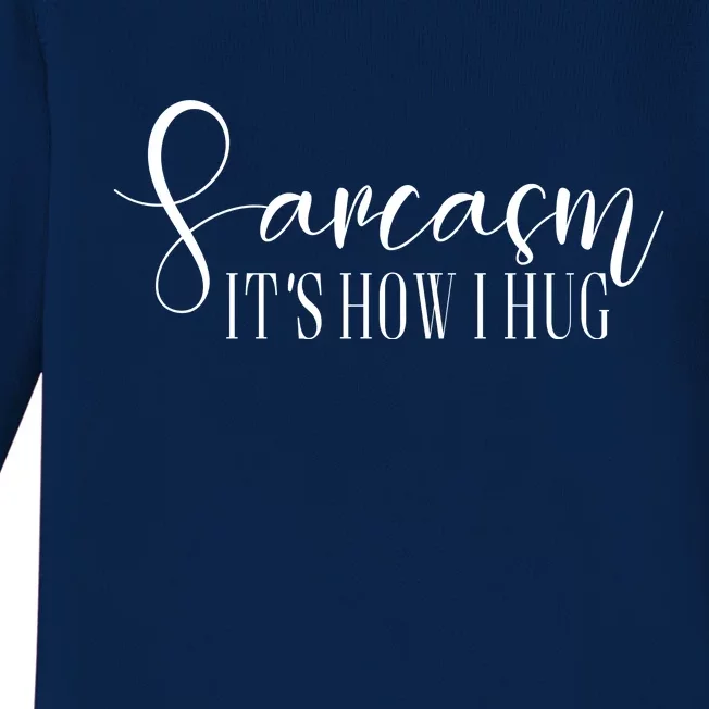 Sarcasm Is How I Hug Baby Long Sleeve Bodysuit