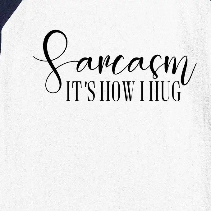 Sarcasm Is How I Hug Baseball Sleeve Shirt