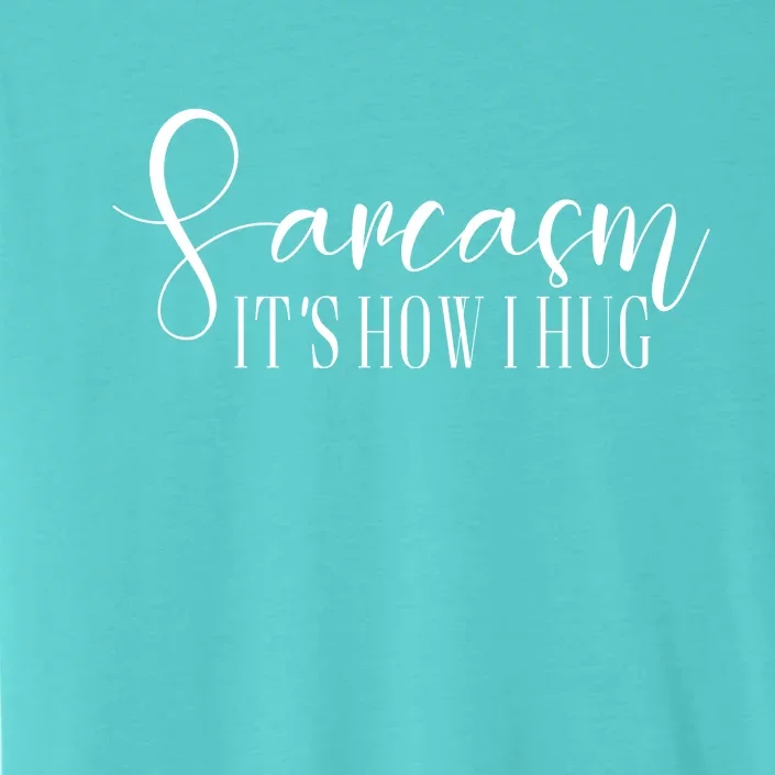 Sarcasm Is How I Hug ChromaSoft Performance T-Shirt