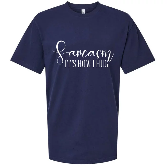 Sarcasm Is How I Hug Sueded Cloud Jersey T-Shirt