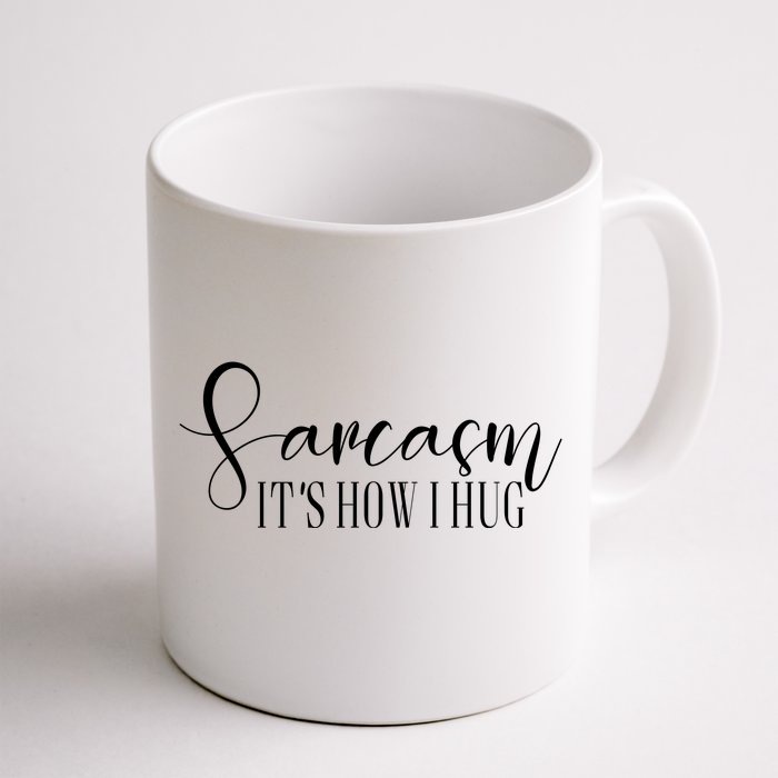 Sarcasm Is How I Hug Front & Back Coffee Mug