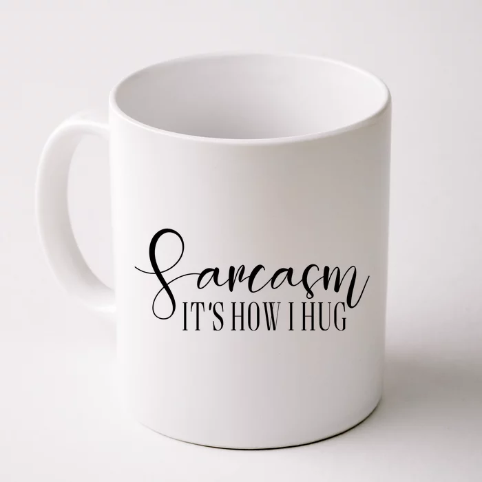 Sarcasm Is How I Hug Front & Back Coffee Mug