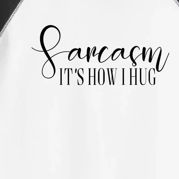 Sarcasm Is How I Hug Toddler Fine Jersey T-Shirt