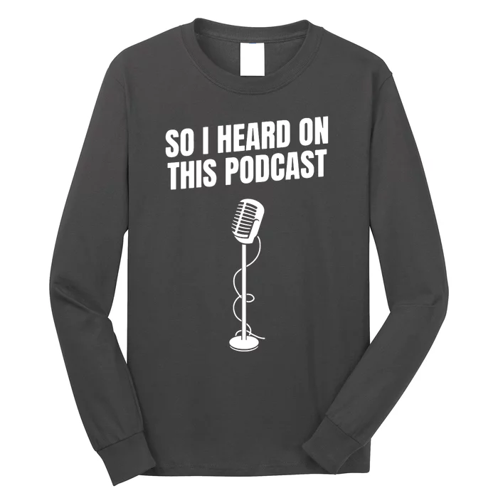 So I Heard On This Podcast Long Sleeve Shirt