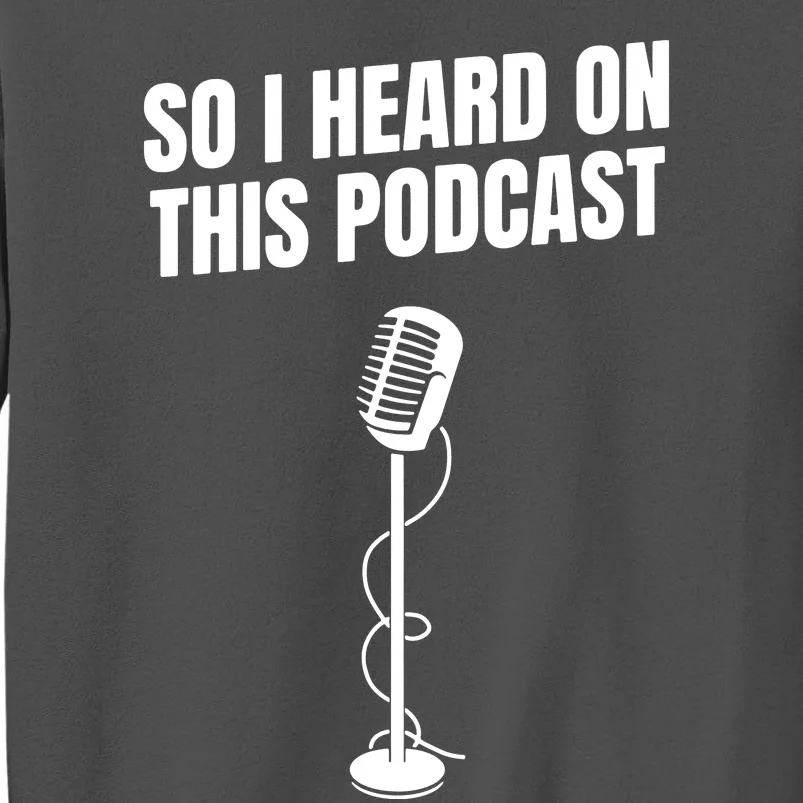 So I Heard On This Podcast Tall Sweatshirt