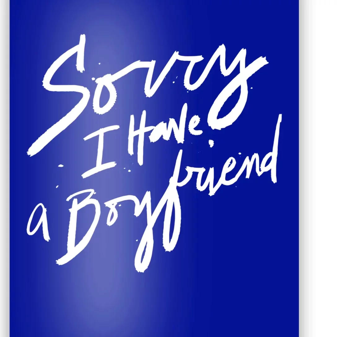 Sorry I Have A Boyfriend Great Gift Hot Girl's Funny Not Dating Funny Gift Poster