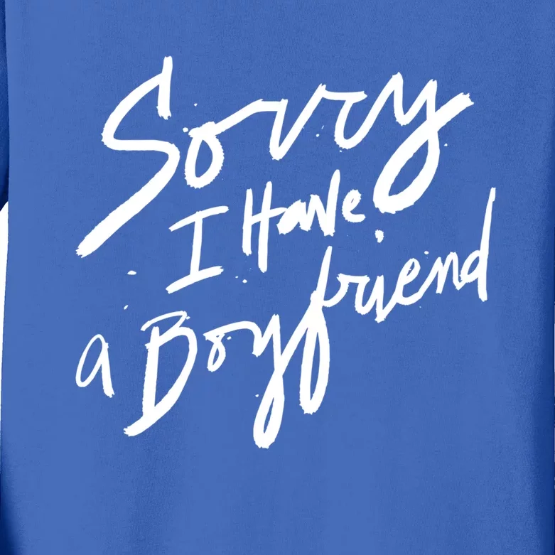 Sorry I Have A Boyfriend Great Gift Hot Girl's Funny Not Dating Funny Gift Kids Long Sleeve Shirt