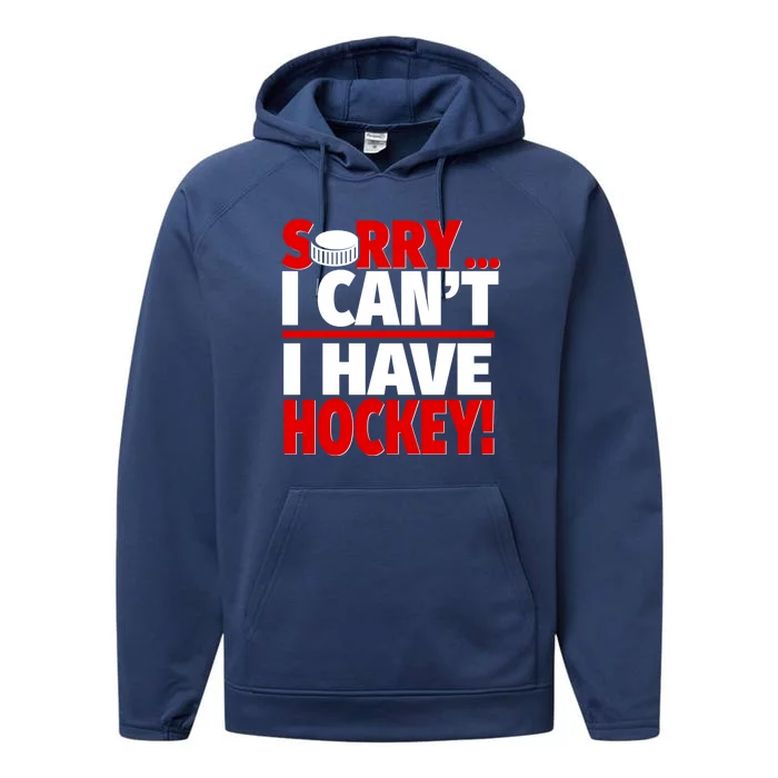 Sorry I Have Hockey Hockey Coach Or Hockey Player Gift Performance Fleece Hoodie