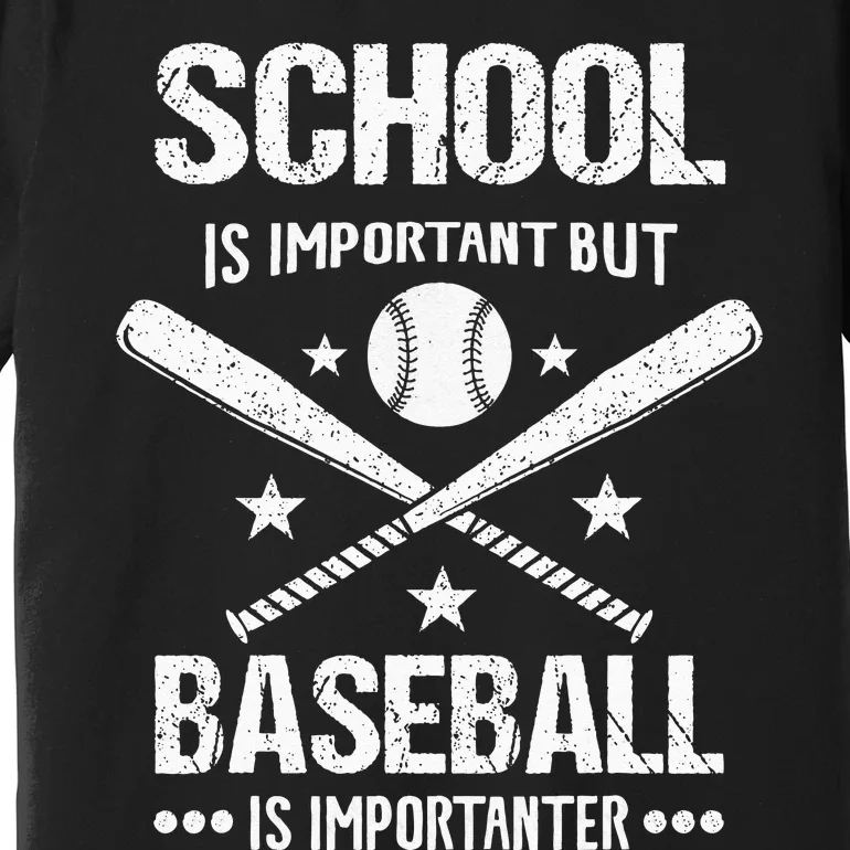 School Is Important But Baseball Is Importanter Baseballer Premium T-Shirt