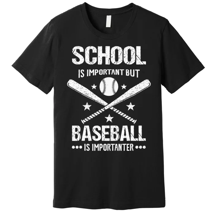 School Is Important But Baseball Is Importanter Baseballer Premium T-Shirt