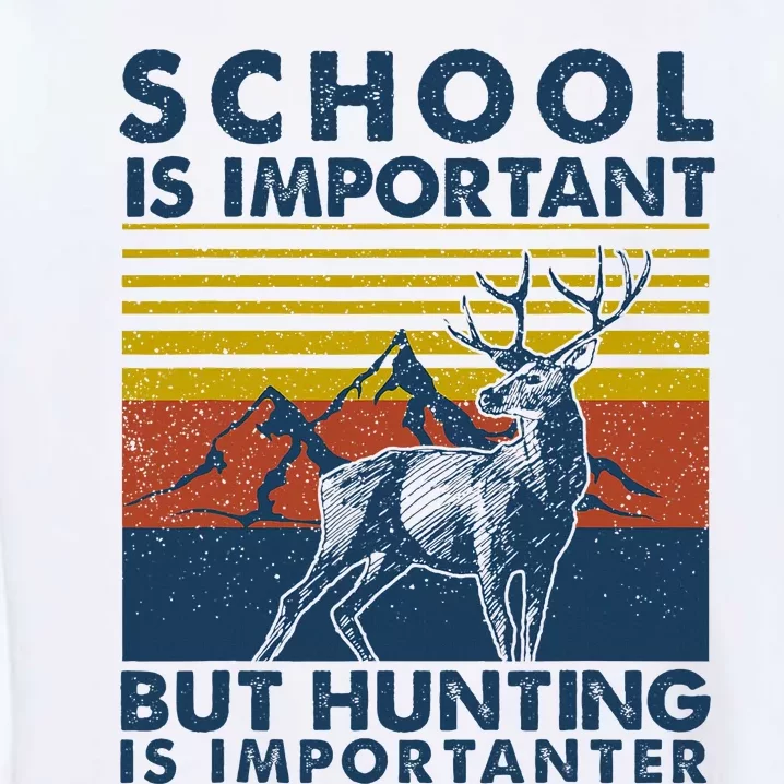 School Is Important But Hunting Is Importanter Deer Hunting Garment-Dyed Sweatshirt