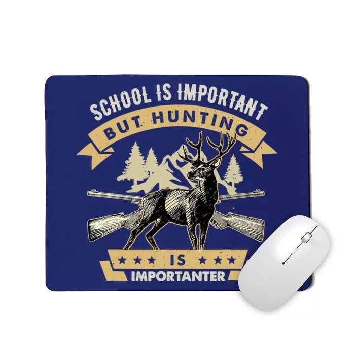 School Is Important But Hunting Is Importanter Deer Hunting Mousepad