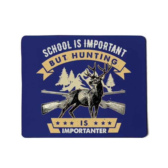 School Is Important But Hunting Is Importanter Deer Hunting Mousepad