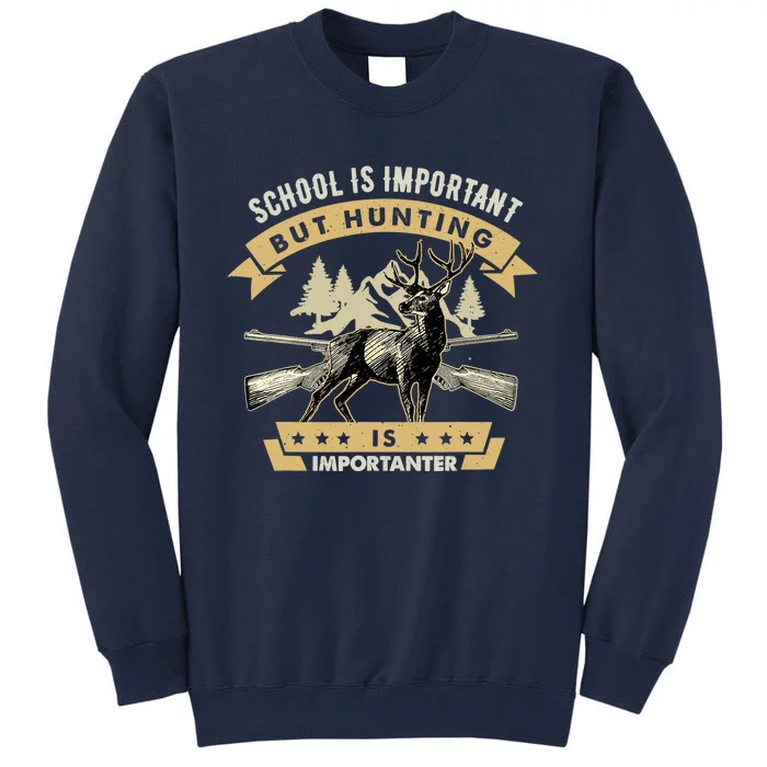 School Is Important But Hunting Is Importanter Deer Hunting Tall Sweatshirt