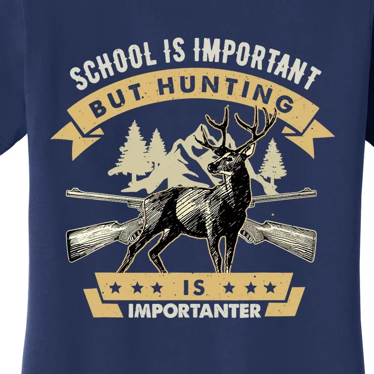 School Is Important But Hunting Is Importanter Deer Hunting Women's T-Shirt