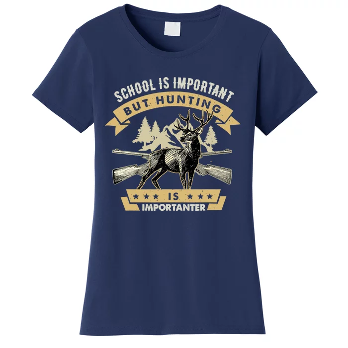 School Is Important But Hunting Is Importanter Deer Hunting Women's T-Shirt