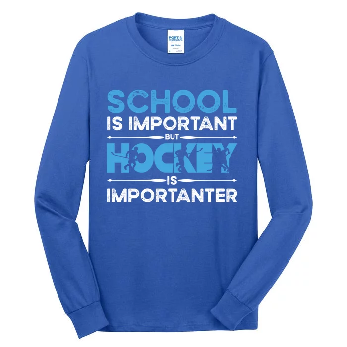 School Is Important But Hockey Is Importanter Ice Hockey Cute Gift Tall Long Sleeve T-Shirt