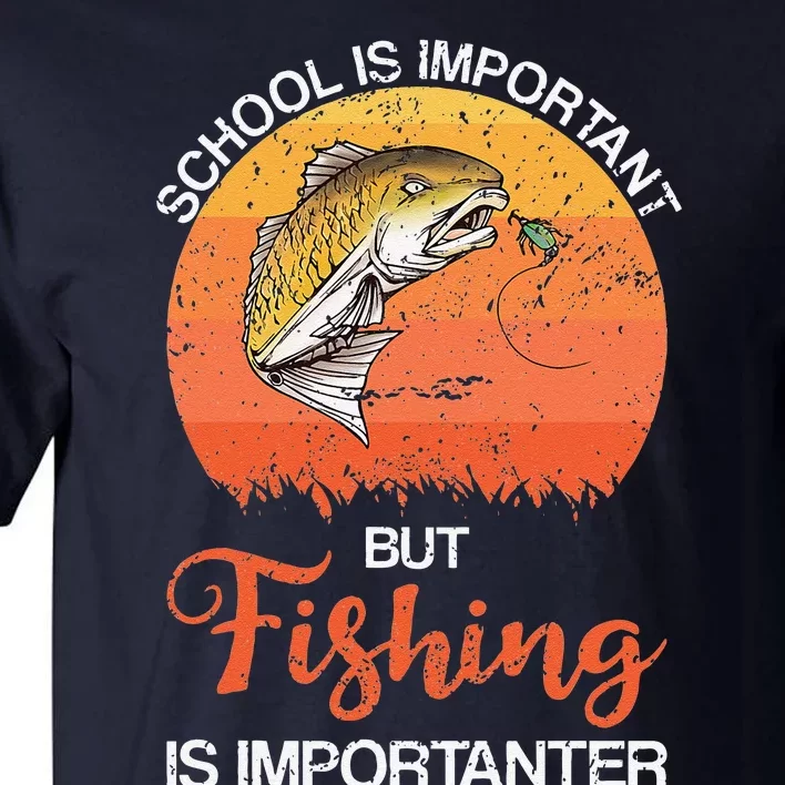 School Is Important But Fishing Is Importanter Tall T-Shirt