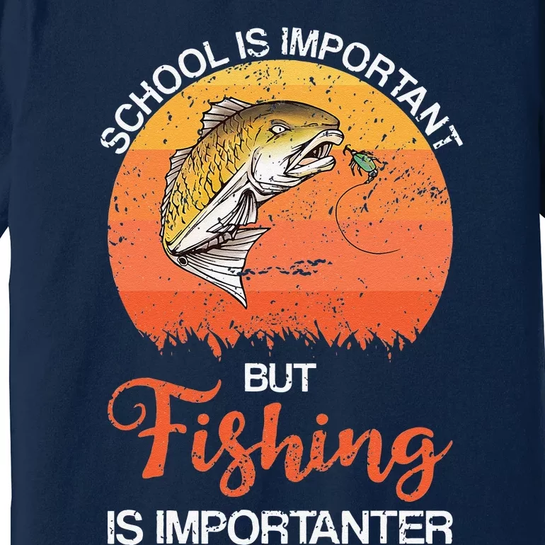 School Is Important But Fishing Is Importanter Premium T-Shirt