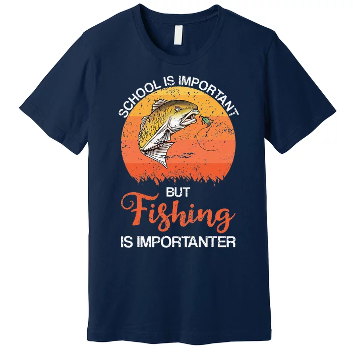 School Is Important But Fishing Is Importanter Premium T-Shirt