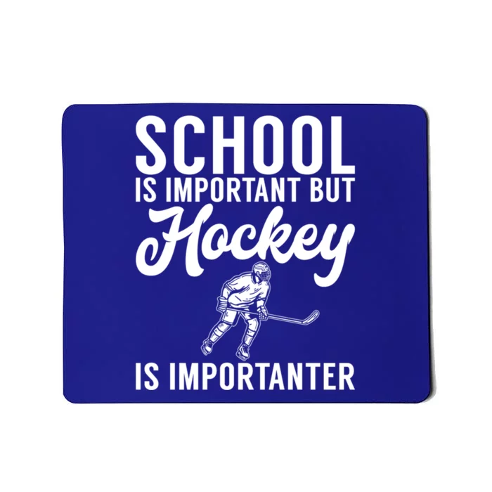 School Is Important But Hockey Is Importanter Hockey Gift Mousepad