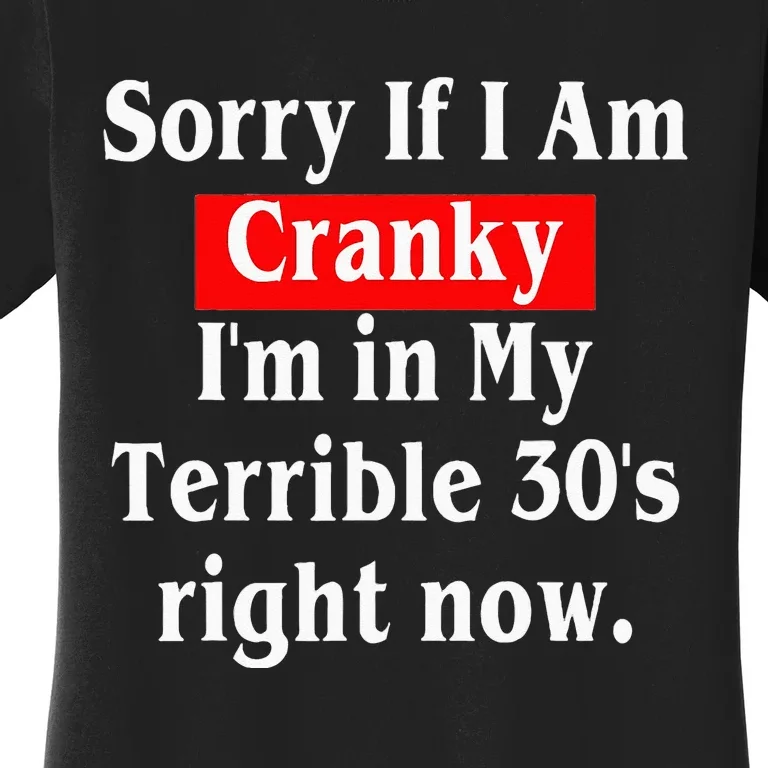 Sorry If I Am Cranky Im In My Terrible 30s Right Now Women's T-Shirt